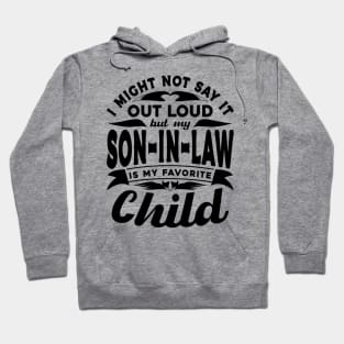 I Might Not Say It Son In Law Favorite Child Black Hoodie